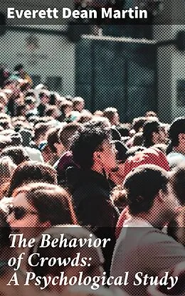 E-Book (epub) The Behavior of Crowds: A Psychological Study von Everett Dean Martin