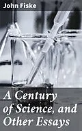 E-Book (epub) A Century of Science, and Other Essays von John Fiske