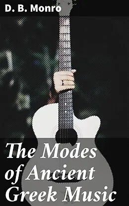 E-Book (epub) The Modes of Ancient Greek Music von D. B. Monro
