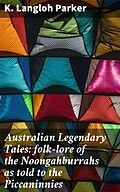 E-Book (epub) Australian Legendary Tales: folk-lore of the Noongahburrahs as told to the Piccaninnies von K. Langloh Parker