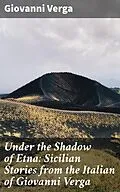 E-Book (epub) Under the Shadow of Etna: Sicilian Stories from the Italian of Giovanni Verga von Giovanni Verga