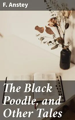 E-Book (epub) The Black Poodle, and Other Tales von F. Anstey