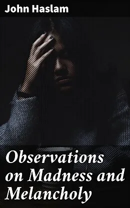 E-Book (epub) Observations on Madness and Melancholy von John Haslam