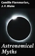 E-Book (epub) Astronomical Myths von Camille Flammarion, J. F. Blake