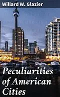 E-Book (epub) Peculiarities of American Cities von Willard W. Glazier