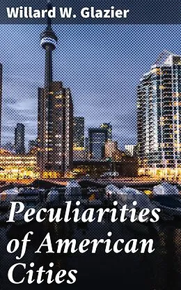 E-Book (epub) Peculiarities of American Cities von Willard W. Glazier