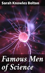 eBook (epub) Famous Men of Science de Sarah Knowles Bolton