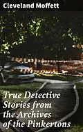 E-Book (epub) True Detective Stories from the Archives of the Pinkertons von Cleveland Moffett