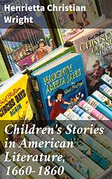 E-Book (epub) Children's Stories in American Literature, 1660-1860 von Henrietta Christian Wright