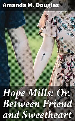 eBook (epub) Hope Mills; Or, Between Friend and Sweetheart de Amanda M. Douglas