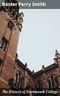 E-Book (epub) The History of Dartmouth College von Baxter Perry Smith