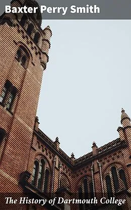 E-Book (epub) The History of Dartmouth College von Baxter Perry Smith