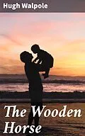 E-Book (epub) The Wooden Horse von Hugh Walpole