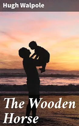 E-Book (epub) The Wooden Horse von Hugh Walpole