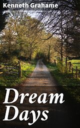 E-Book (epub) Dream Days von Kenneth Grahame