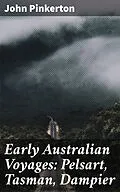 E-Book (epub) Early Australian Voyages: Pelsart, Tasman, Dampier von John Pinkerton