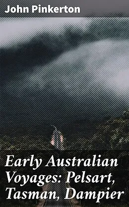 E-Book (epub) Early Australian Voyages: Pelsart, Tasman, Dampier von John Pinkerton