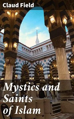 E-Book (epub) Mystics and Saints of Islam von Claud Field
