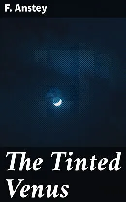 E-Book (epub) The Tinted Venus von F. Anstey