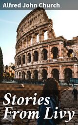 eBook (epub) Stories From Livy de Alfred John Church