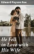 E-Book (epub) He Fell in Love with His Wife von Edward Payson Roe