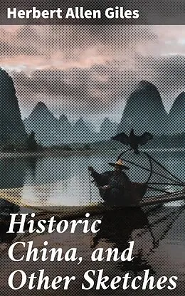 E-Book (epub) Historic China, and Other Sketches von Herbert Allen Giles