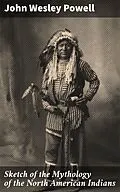 E-Book (epub) Sketch of the Mythology of the North American Indians von John Wesley Powell