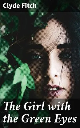 E-Book (epub) The Girl with the Green Eyes von Clyde Fitch