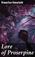 E-Book (epub) Lore of Proserpine von Maurice Hewlett