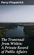 E-Book (epub) The Transvaal from Within: A Private Record of Public Affairs von Percy Fitzpatrick