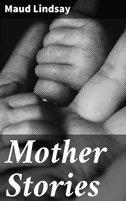 E-Book (epub) Mother Stories von Maud Lindsay