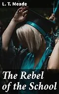 E-Book (epub) The Rebel of the School von L. T. Meade