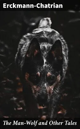 E-Book (epub) The Man-Wolf and Other Tales von Erckmann-Chatrian