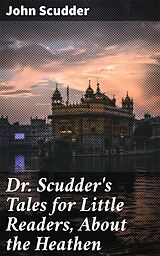 eBook (epub) Dr. Scudder's Tales for Little Readers, About the Heathen de John Scudder