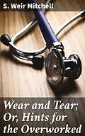 E-Book (epub) Wear and Tear; Or, Hints for the Overworked von S. Weir Mitchell