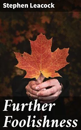 E-Book (epub) Further Foolishness von Stephen Leacock