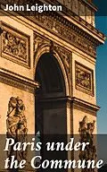 E-Book (epub) Paris under the Commune von John Leighton