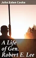 E-Book (epub) A Life of Gen. Robert E. Lee von John Esten Cooke