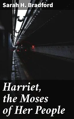 E-Book (epub) Harriet, the Moses of Her People von Sarah H. Bradford