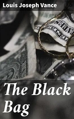 E-Book (epub) The Black Bag von Louis Joseph Vance