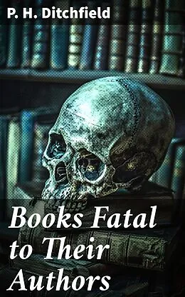 E-Book (epub) Books Fatal to Their Authors von P. H. Ditchfield
