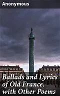 E-Book (epub) Ballads and Lyrics of Old France, with Other Poems von Anonymous