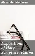 E-Book (epub) Expositions of Holy Scripture: Psalms von Alexander Maclaren