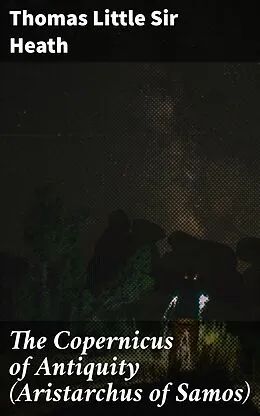 E-Book (epub) The Copernicus of Antiquity (Aristarchus of Samos) von Sir Thomas Little Heath