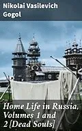 E-Book (epub) Home Life in Russia, Volumes 1 and 2 [Dead Souls] von Nikolai Vasilevich Gogol