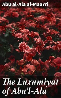 E-Book (epub) The Luzumiyat of Abu'l-Ala von Abu al-Ala al-Maarri