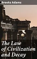 E-Book (epub) The Law of Civilization and Decay von Brooks Adams