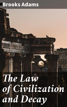 eBook (epub) The Law of Civilization and Decay de Brooks Adams