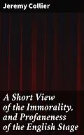 E-Book (epub) A Short View of the Immorality, and Profaneness of the English Stage von Jeremy Collier