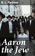 E-Book (epub) Aaron the Jew von B. L. Farjeon